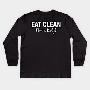 Eat Clean Train Dirty Kids Long Sleeve T-Shirt